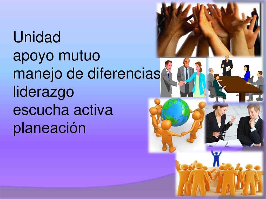 Unidad apoyo mutuo manejo de diferencias liderazgo escucha activa planeación