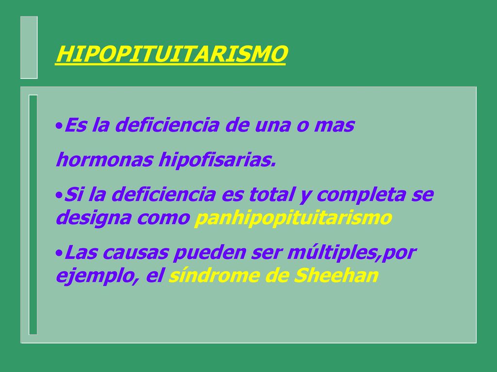 HIPOPITUITARISMO Es la deficiencia de una o mas hormonas hipofisarias.