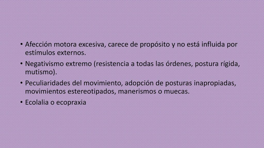 Afección motora excesiva, carece de propósito y no está influida por estímulos externos.