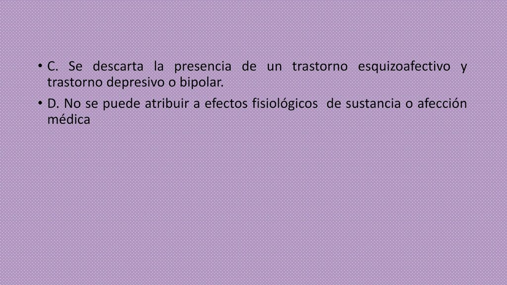 C. Se descarta la presencia de un trastorno esquizoafectivo y trastorno depresivo o bipolar.