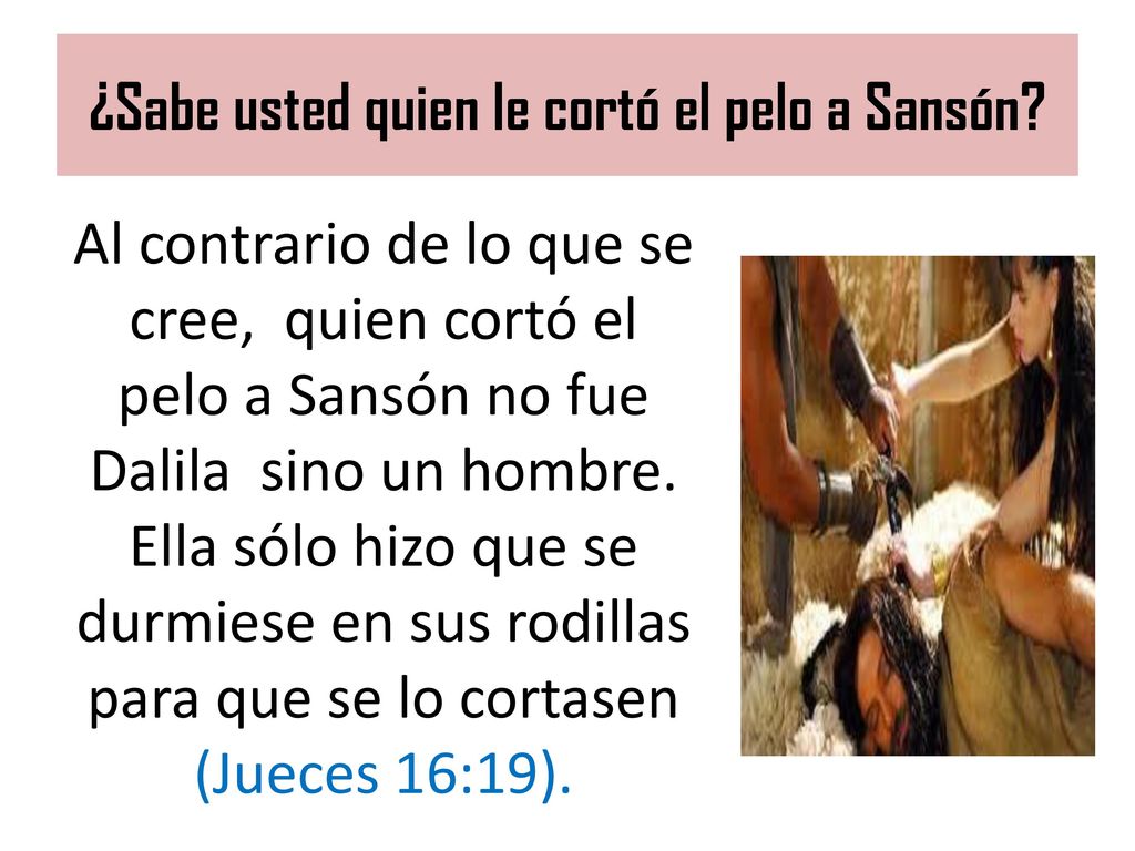 ¿Sabe usted quien le cortó el pelo a Sansón