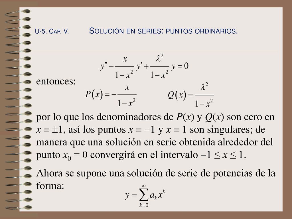 Ahora se supone una solución de serie de potencias de la forma: