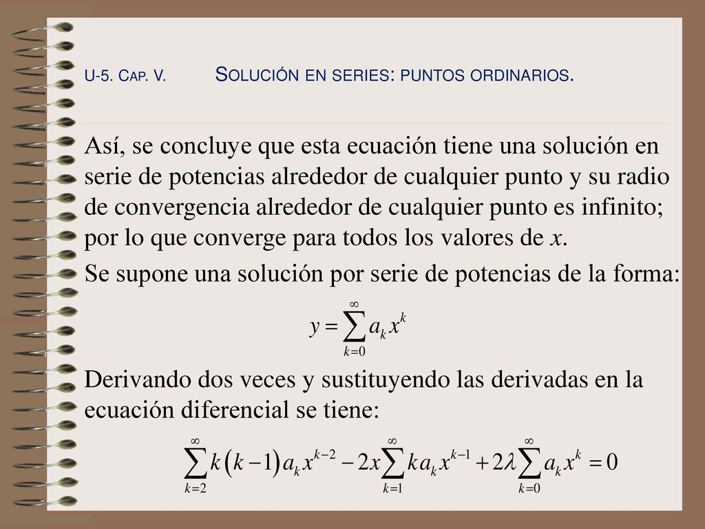 Se supone una solución por serie de potencias de la forma: