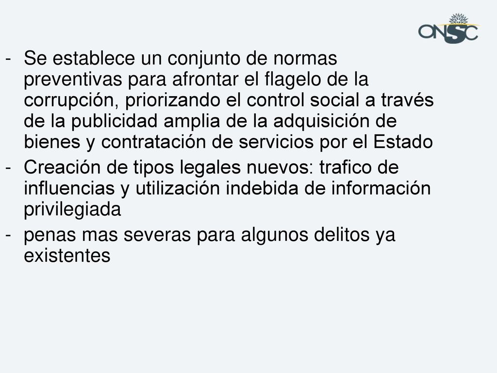 Se establece un conjunto de normas preventivas para afrontar el flagelo de la corrupción, priorizando el control social a través de la publicidad amplia de la adquisición de bienes y contratación de servicios por el Estado