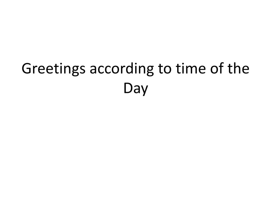 Greetings according to time of the Day