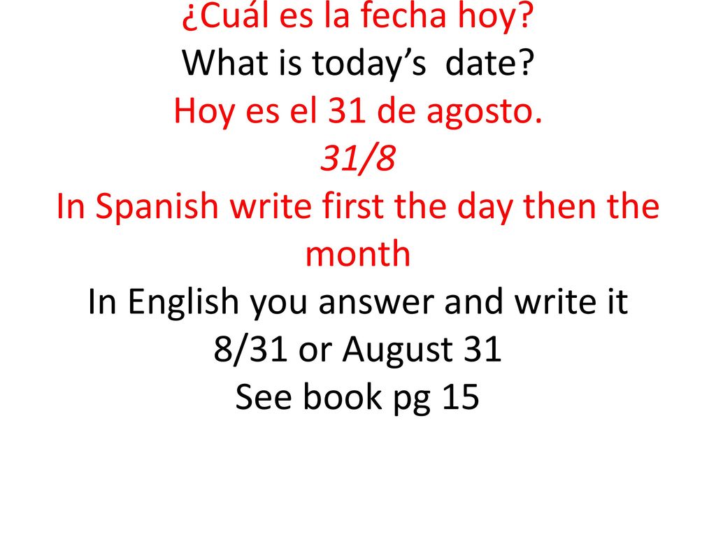 ¿Cuál es la fecha hoy. What is today’s date. Hoy es el 31 de agosto
