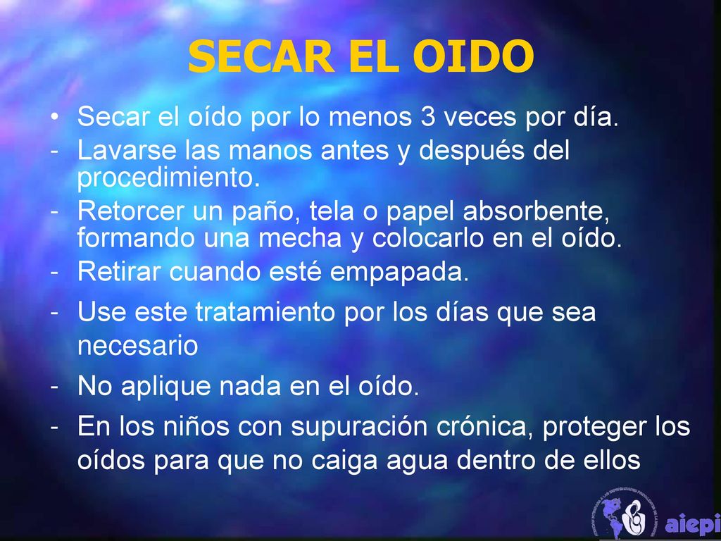 SECAR EL OIDO Secar el oído por lo menos 3 veces por día.