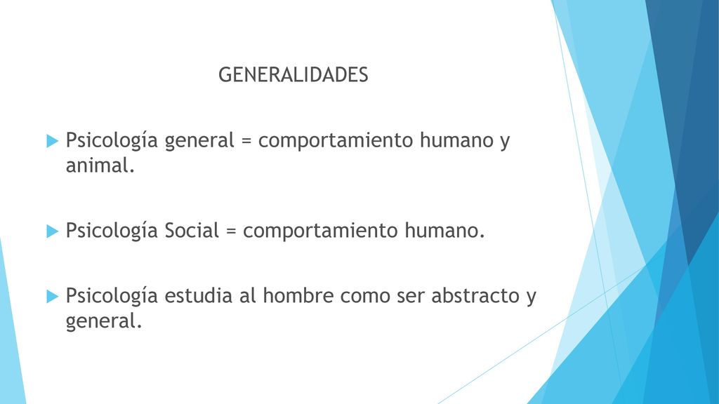 GENERALIDADES Psicología general = comportamiento humano y animal. Psicología Social = comportamiento humano.