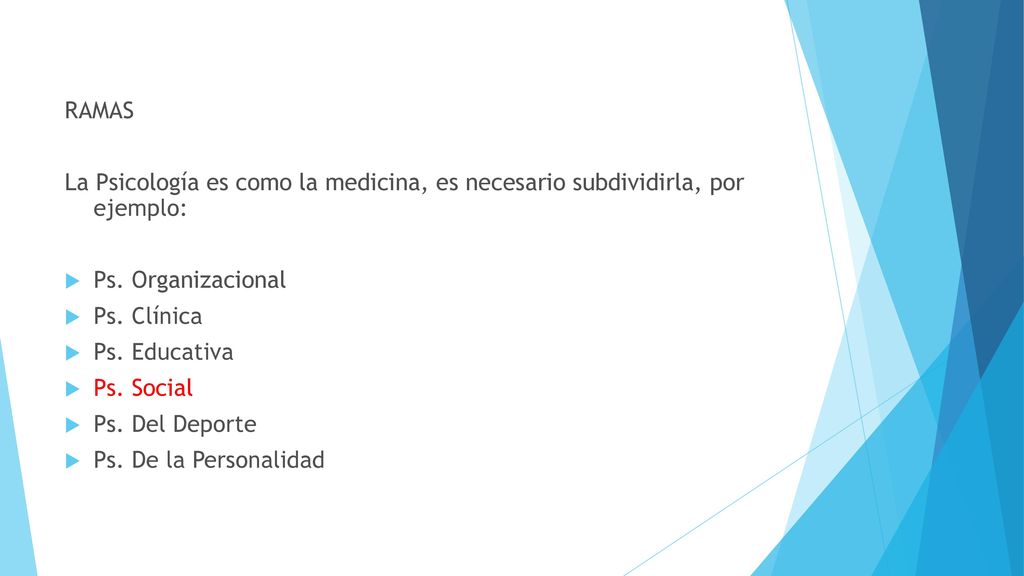 RAMAS La Psicología es como la medicina, es necesario subdividirla, por ejemplo: Ps. Organizacional.
