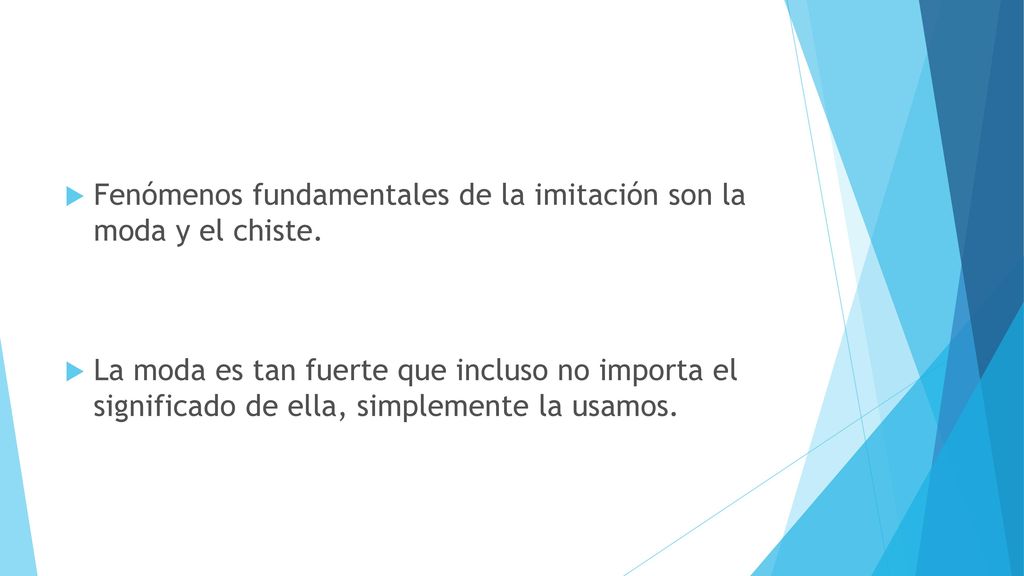 Fenómenos fundamentales de la imitación son la moda y el chiste.