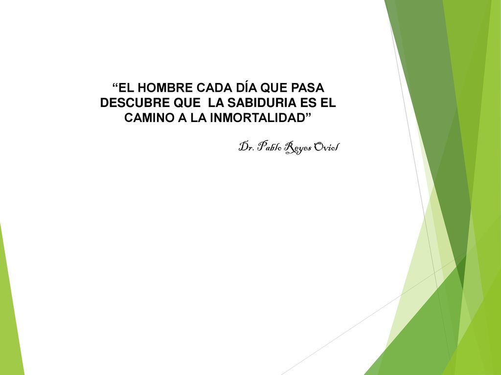 EL HOMBRE CADA DÍA QUE PASA DESCUBRE QUE LA SABIDURIA ES EL CAMINO A LA INMORTALIDAD