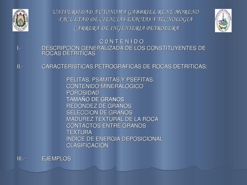 C 0 N T E N I D O I.- DESCRIPCION GENERALIZADA DE LOS CONSTITUYENTES DE ROCAS DETRITICAS. II.- CARACTERISTICAS PETROGRAFICAS DE ROCAS DETRITICAS: