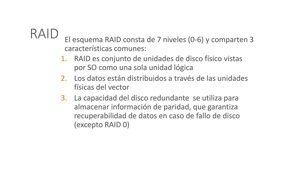 RAID El esquema RAID consta de 7 niveles (0-6) y comparten 3 características comunes: