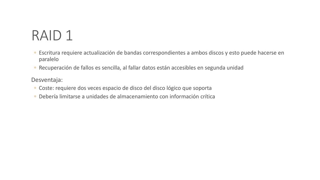 RAID 1 Escritura requiere actualización de bandas correspondientes a ambos discos y esto puede hacerse en paralelo.