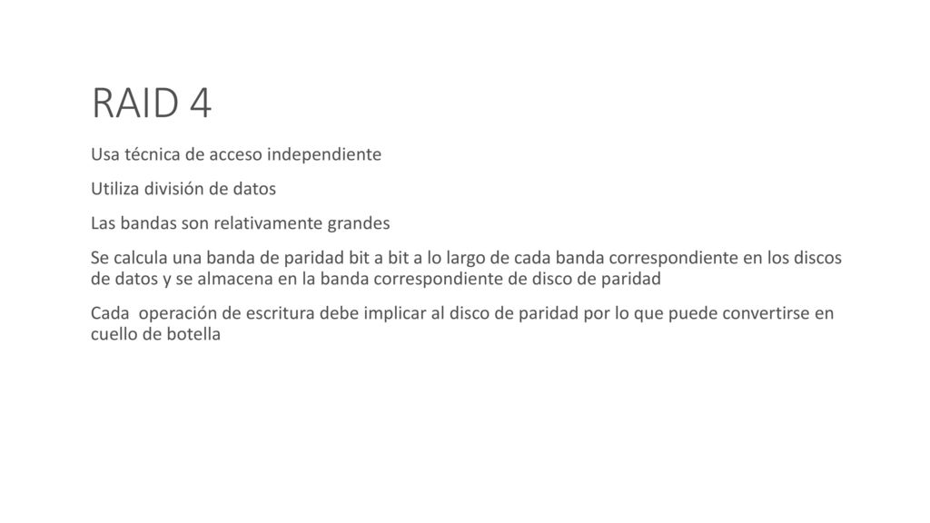 RAID 4 Usa técnica de acceso independiente Utiliza división de datos