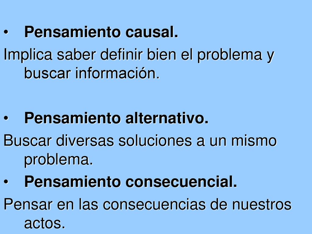Pensamiento causal. Implica saber definir bien el problema y buscar información. Pensamiento alternativo.