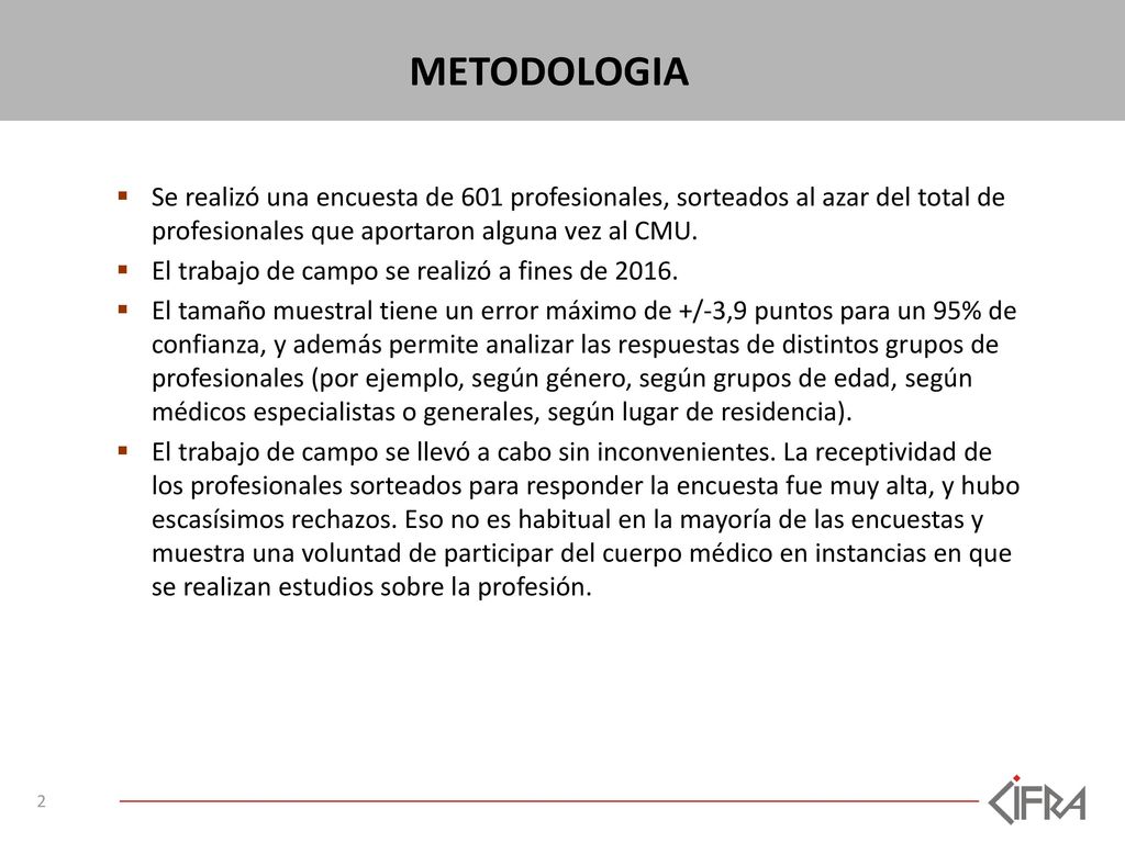 METODOLOGIA Se realizó una encuesta de 601 profesionales, sorteados al azar del total de profesionales que aportaron alguna vez al CMU.