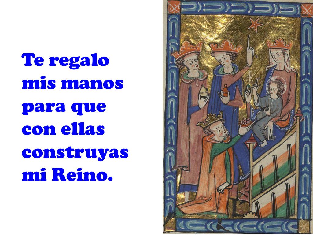 Te regalo mis manos para que con ellas construyas mi Reino.