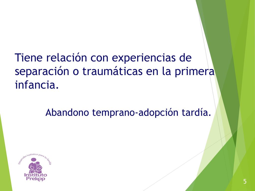 Tiene relación con experiencias de separación o traumáticas en la primera infancia. Abandono temprano-adopción tardía.