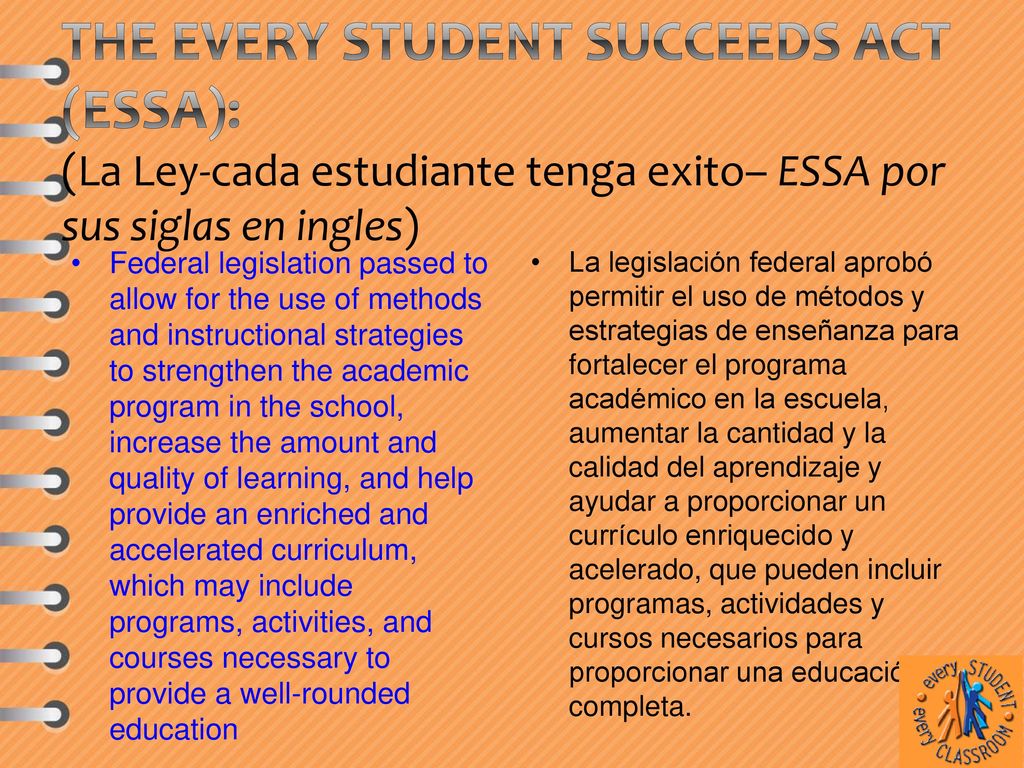 The Every Student Succeeds Act (ESSA): (La Ley-cada estudiante tenga exito– ESSA por sus siglas en ingles)
