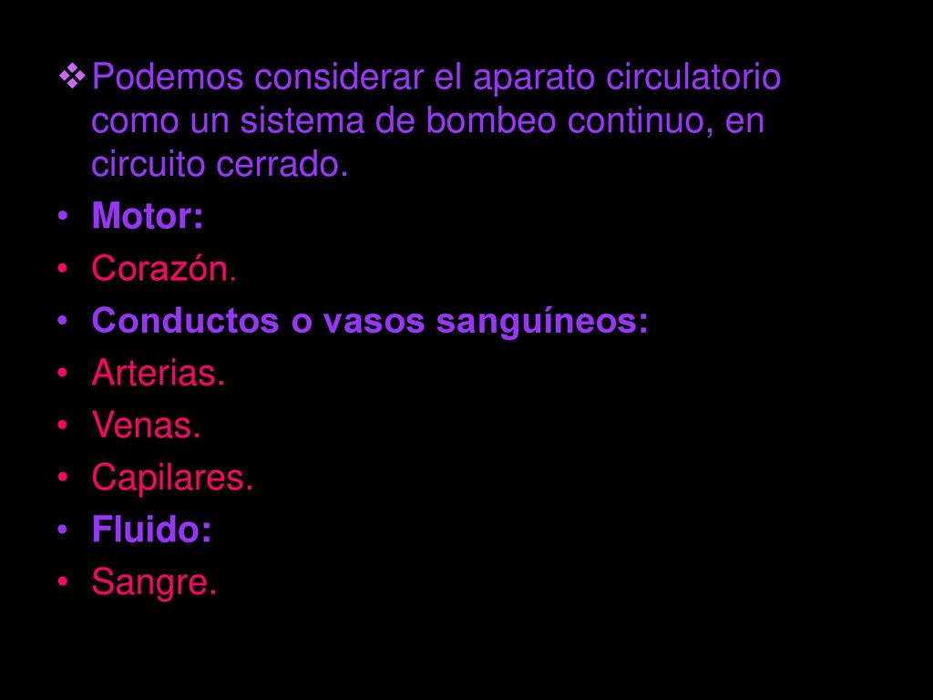 Podemos considerar el aparato circulatorio como un sistema de bombeo continuo, en circuito cerrado.