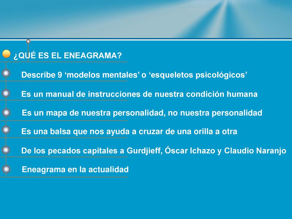 ¿QUÉ ES EL ENEAGRAMA Describe 9 ‘modelos mentales’ o ‘esqueletos psicológicos’ Es un manual de instrucciones de nuestra condición humana.