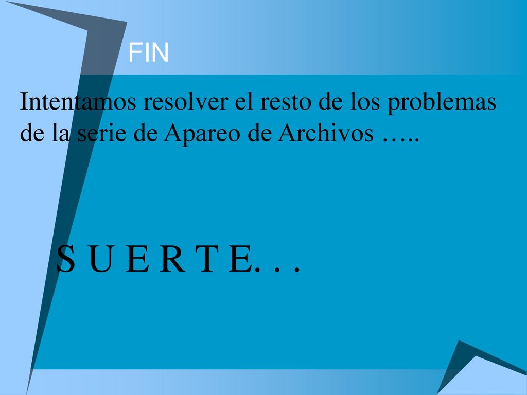 FIN Intentamos resolver el resto de los problemas de la serie de Apareo de Archivos …..