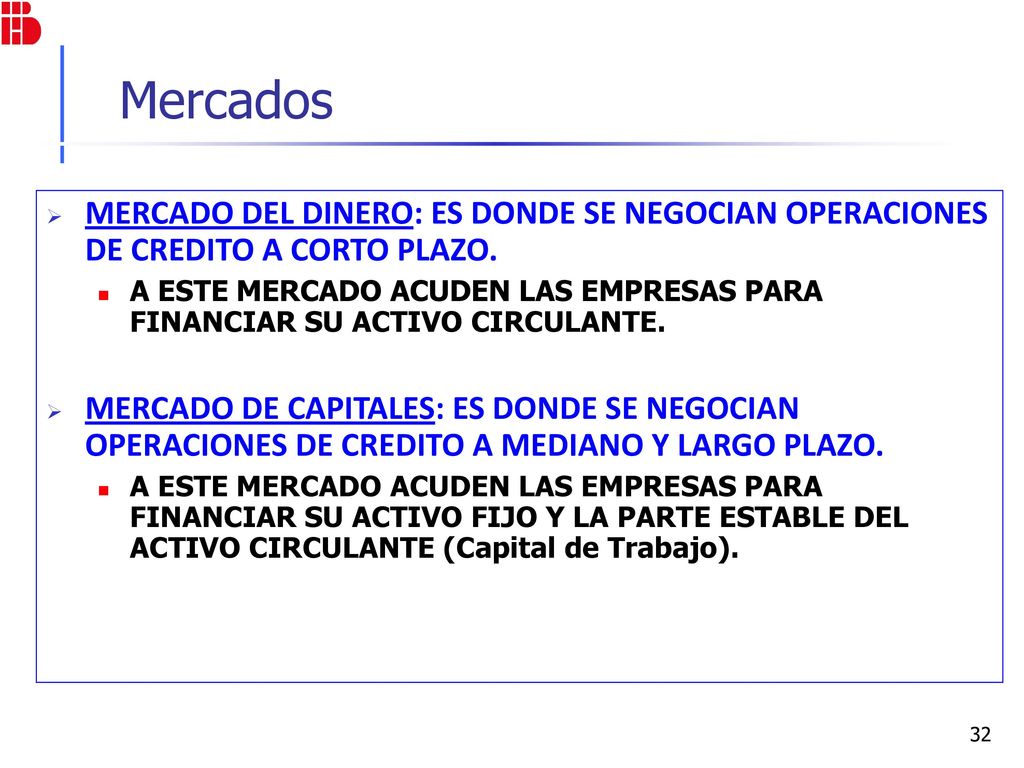 Mercados MERCADO DEL DINERO: ES DONDE SE NEGOCIAN OPERACIONES DE CREDITO A CORTO PLAZO.
