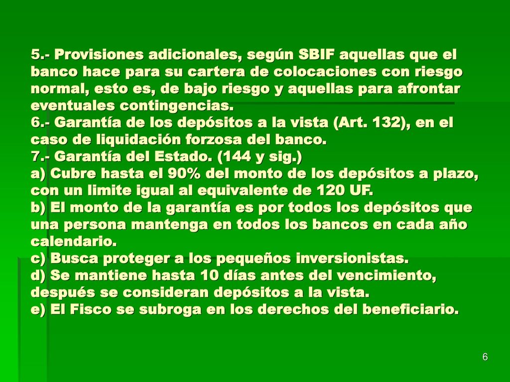 5.- Provisiones adicionales, según SBIF aquellas que el banco hace para su cartera de colocaciones con riesgo normal, esto es, de bajo riesgo y aquellas para afrontar eventuales contingencias.