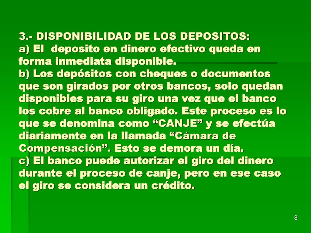 3.- DISPONIBILIDAD DE LOS DEPOSITOS: a) El deposito en dinero efectivo queda en forma inmediata disponible.