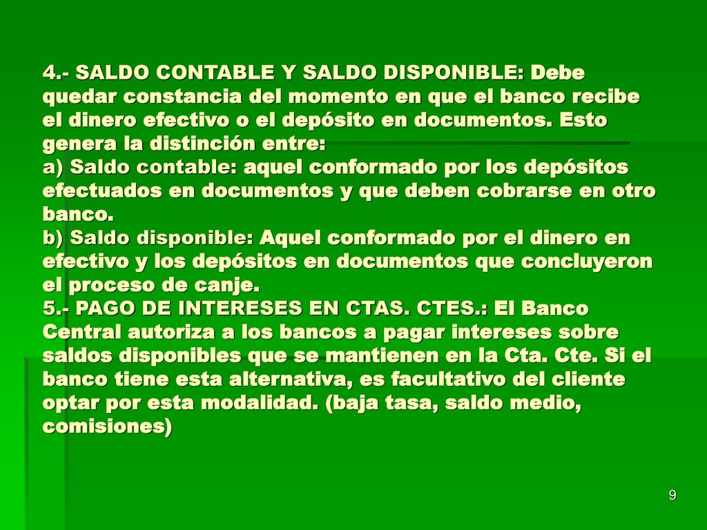 4.- SALDO CONTABLE Y SALDO DISPONIBLE: Debe quedar constancia del momento en que el banco recibe el dinero efectivo o el depósito en documentos.