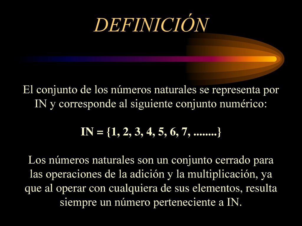 DEFINICIÓN El conjunto de los números naturales se representa por IN y corresponde al siguiente conjunto numérico: