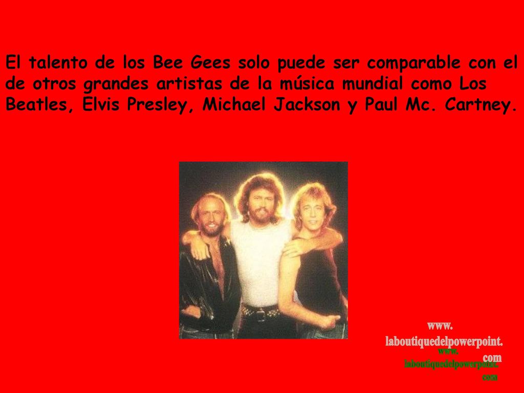 El talento de los Bee Gees solo puede ser comparable con el de otros grandes artistas de la música mundial como Los Beatles, Elvis Presley, Michael Jackson y Paul Mc.