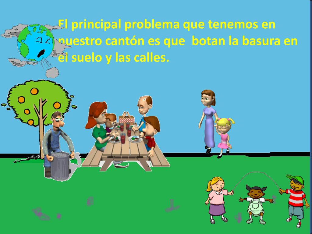 El principal problema que tenemos en nuestro cantón es que botan la basura en el suelo y las calles.