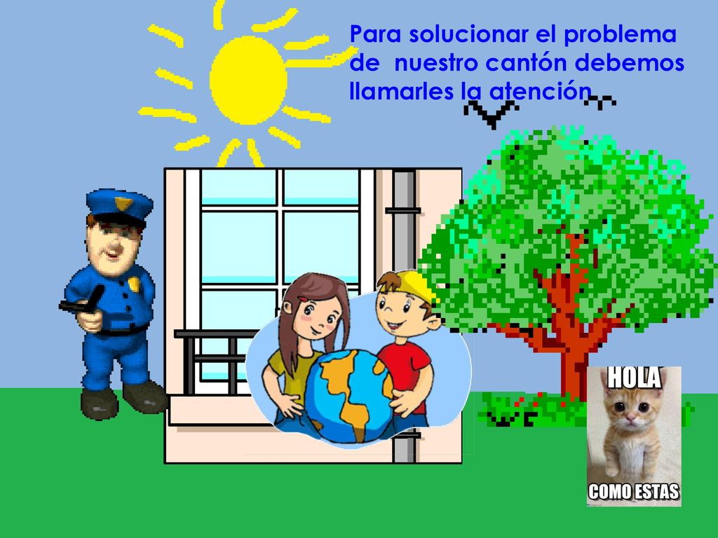 Para solucionar el problema de nuestro cantón debemos llamarles la atención.