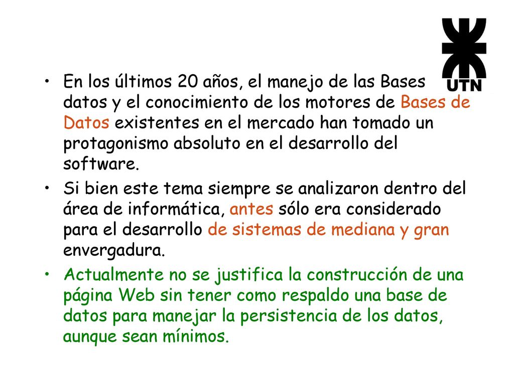 En los últimos 20 años, el manejo de las Bases de datos y el conocimiento de los motores de Bases de Datos existentes en el mercado han tomado un protagonismo absoluto en el desarrollo del software.