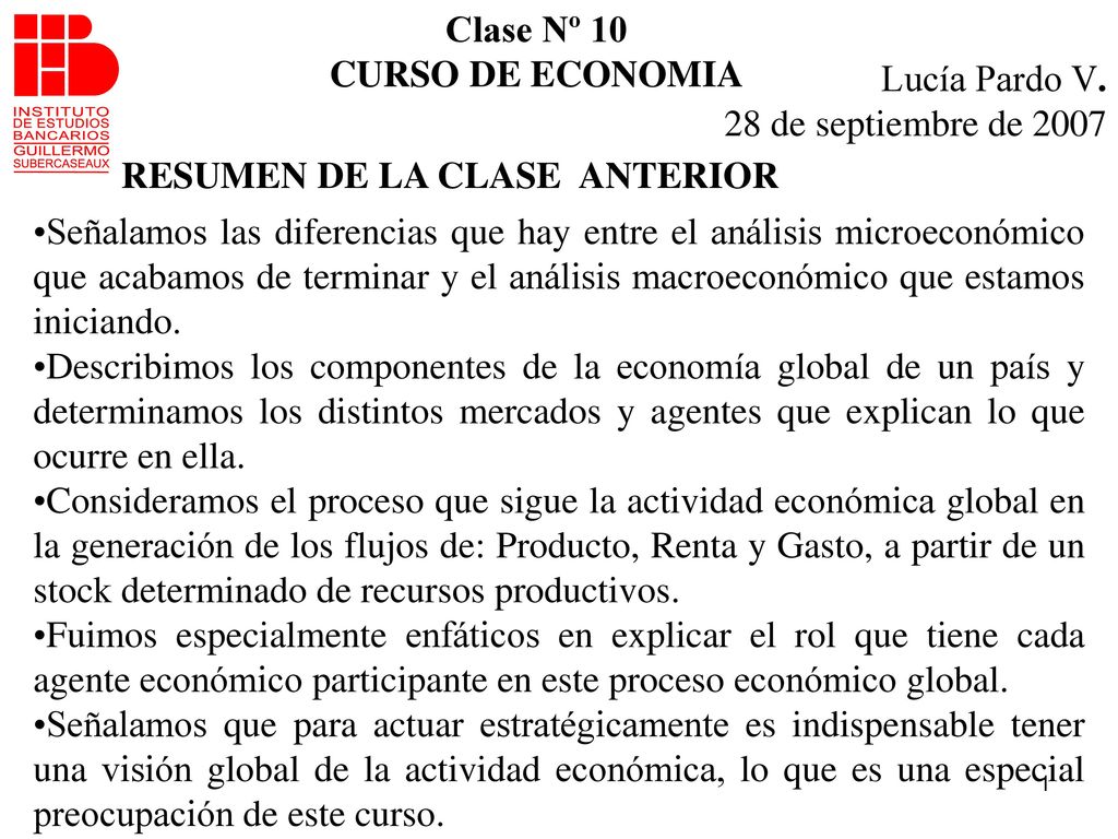 Clase Nº 10 CURSO DE ECONOMIA. Lucía Pardo V. 28 de septiembre de RESUMEN DE LA CLASE ANTERIOR.