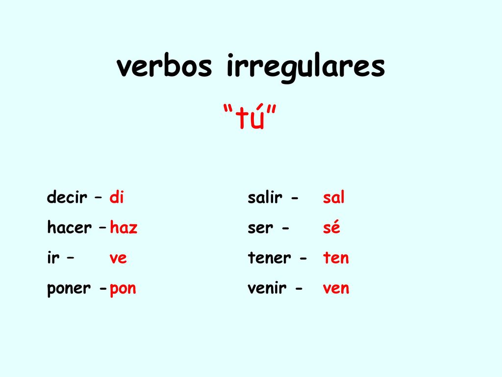 verbos irregulares tú decir – salir - hacer – ser - ir – tener -