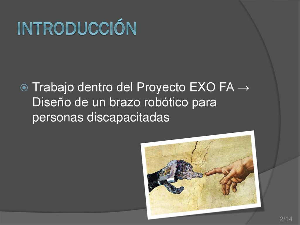 INTRODUCCIÓN Trabajo dentro del Proyecto EXO FA → Diseño de un brazo robótico para personas discapacitadas.