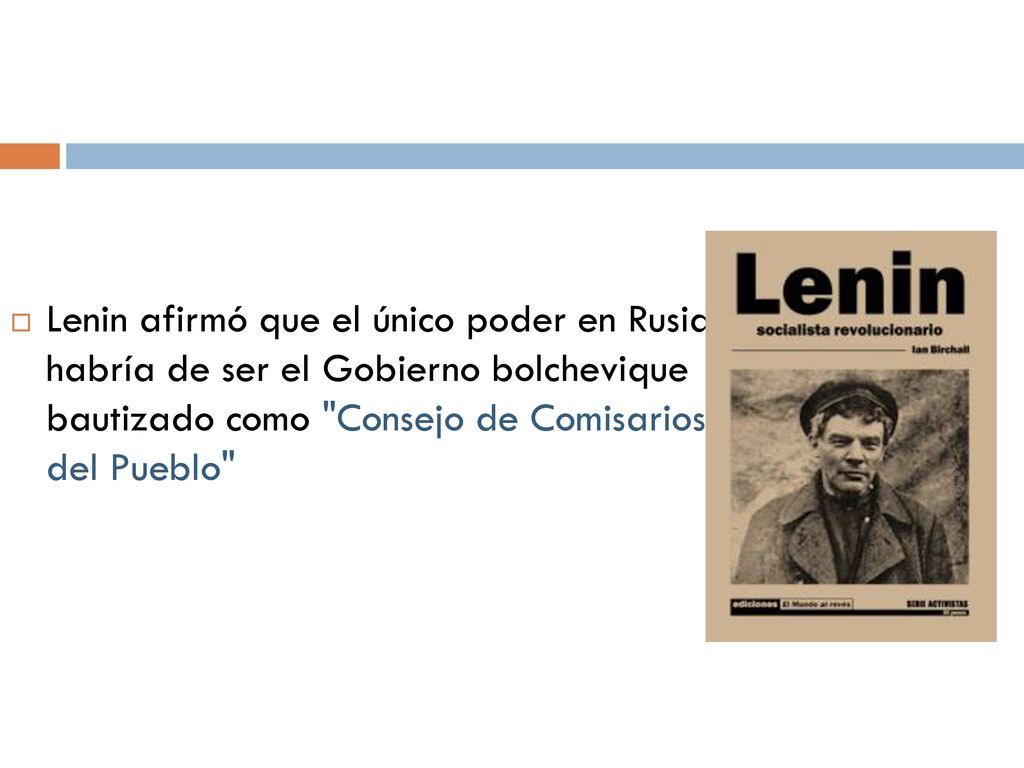 Lenin afirmó que el único poder en Rusia habría de ser el Gobierno bolchevique bautizado como Consejo de Comisarios del Pueblo