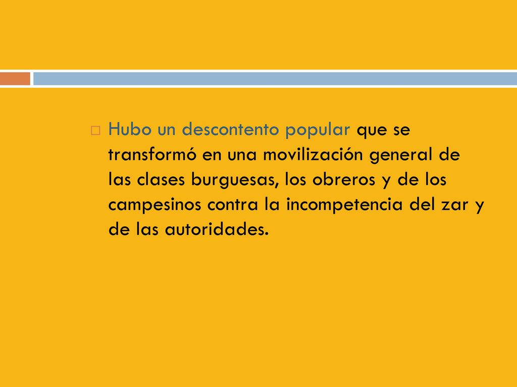 Hubo un descontento popular que se transformó en una movilización general de las clases burguesas, los obreros y de los campesinos contra la incompetencia del zar y de las autoridades.