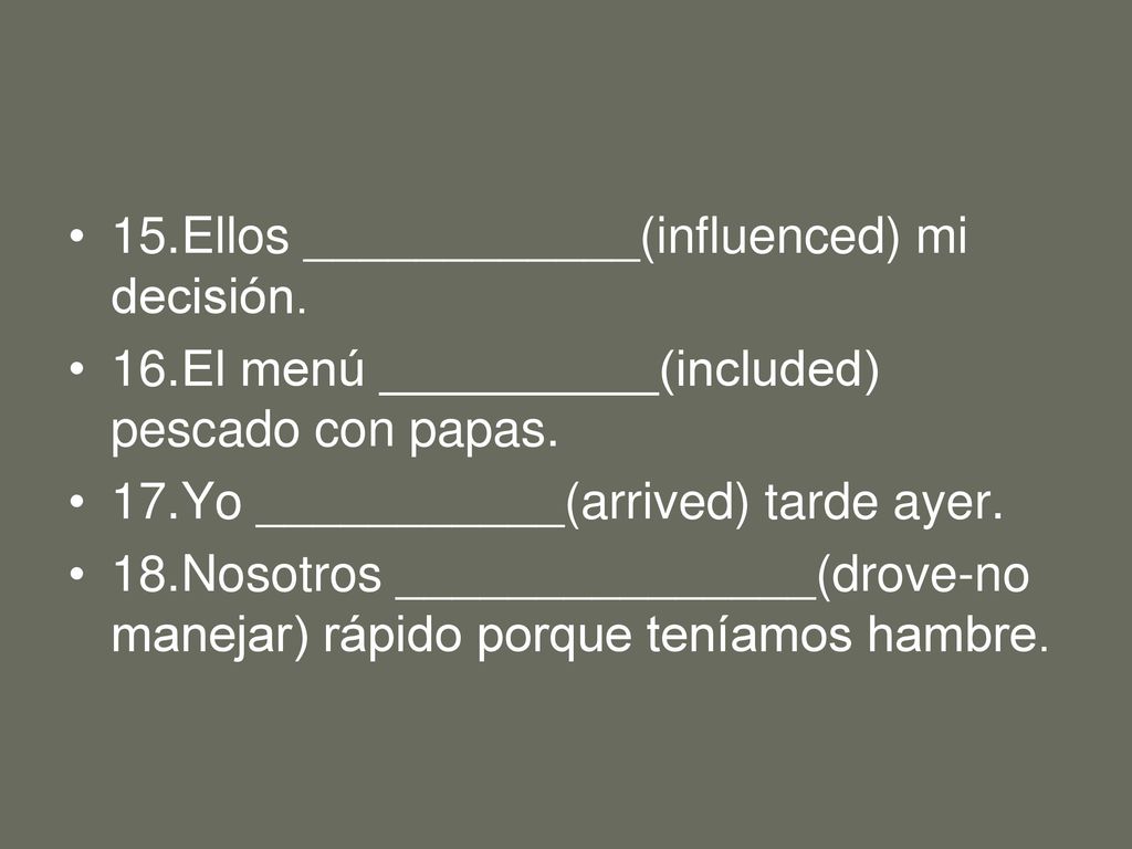 15. Ellos ____________(influenced) mi decisión.