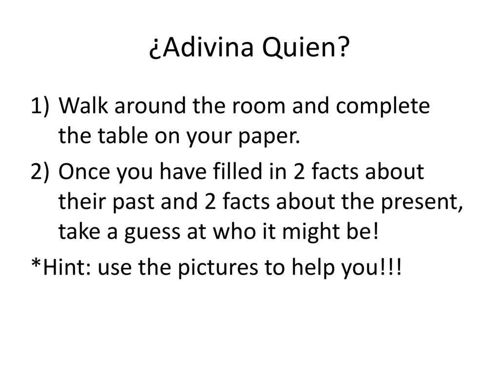 ¿Adivina Quien Walk around the room and complete the table on your paper.