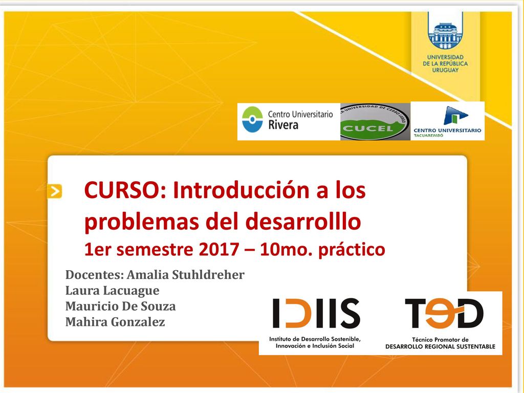 CURSO: Introducción a los problemas del desarrolllo 1er semestre 2017 – 10mo. práctico