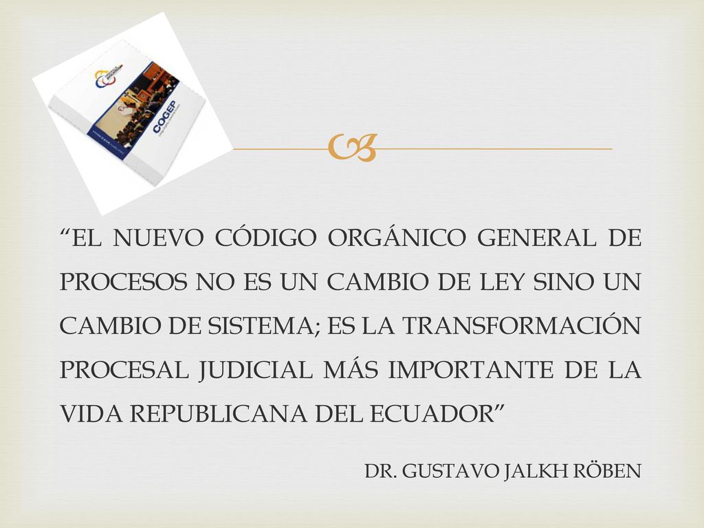 EL NUEVO CÓDIGO ORGÁNICO GENERAL DE PROCESOS NO ES UN CAMBIO DE LEY SINO UN CAMBIO DE SISTEMA; ES LA TRANSFORMACIÓN PROCESAL JUDICIAL MÁS IMPORTANTE DE LA VIDA REPUBLICANA DEL ECUADOR DR.