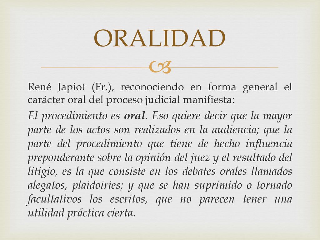 ORALIDAD René Japiot (Fr.), reconociendo en forma general el carácter oral del proceso judicial manifiesta: