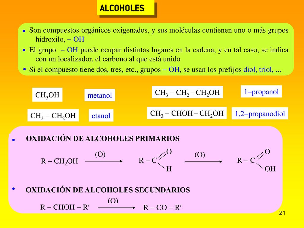 ALCOHOLES  Son compuestos orgánicos oxigenados, y sus moléculas contienen uno o más grupos hidroxilo, - OH.