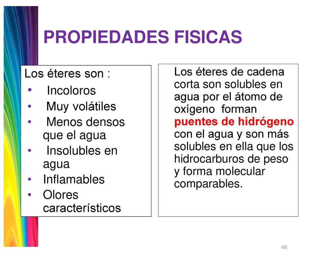 PROPIEDADES FISICAS Incoloros Los éteres son : Muy volátiles