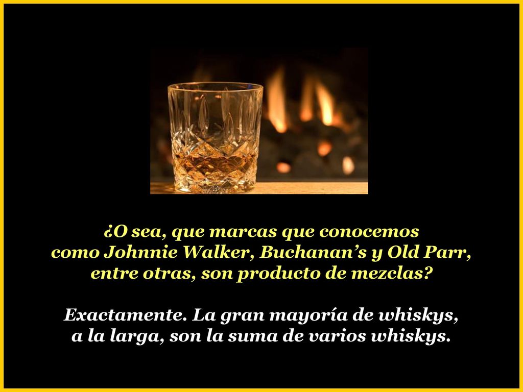 ¿O sea, que marcas que conocemos como Johnnie Walker, Buchanan’s y Old Parr, entre otras, son producto de mezclas