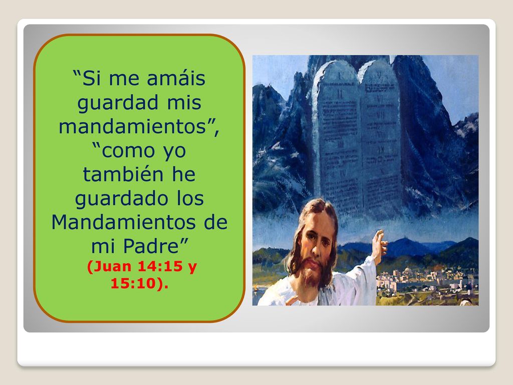 Si me amáis guardad mis mandamientos , como yo también he guardado los Mandamientos de mi Padre
